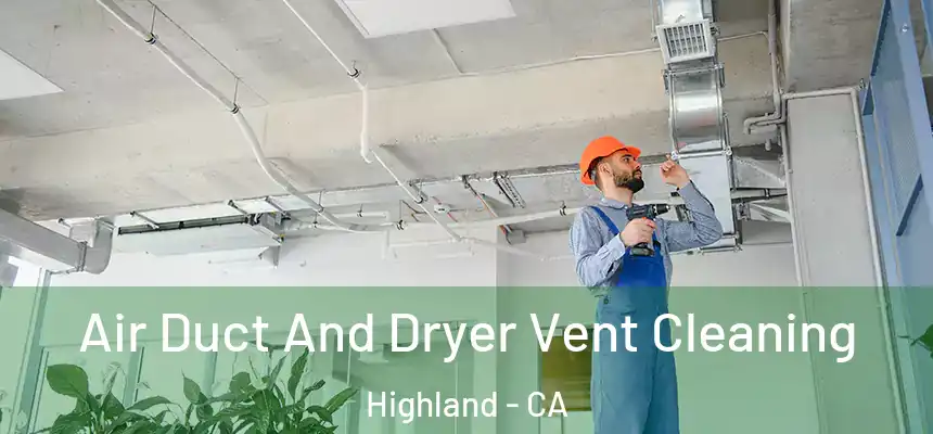  Air Duct And Dryer Vent Cleaning Highland - CA