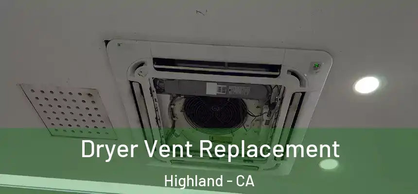  Dryer Vent Replacement Highland - CA
