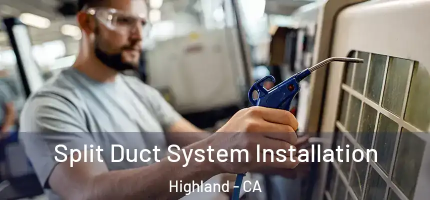  Split Duct System Installation Highland - CA